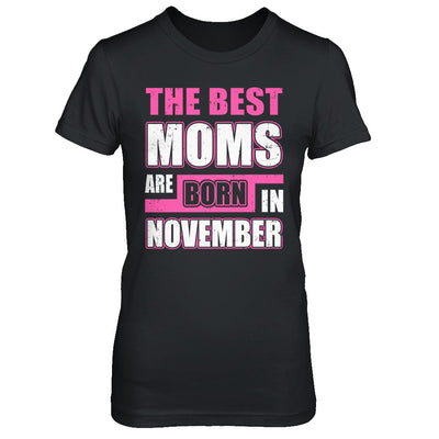 The Best Moms Are Born In November T-Shirt & Hoodie | Teecentury.com