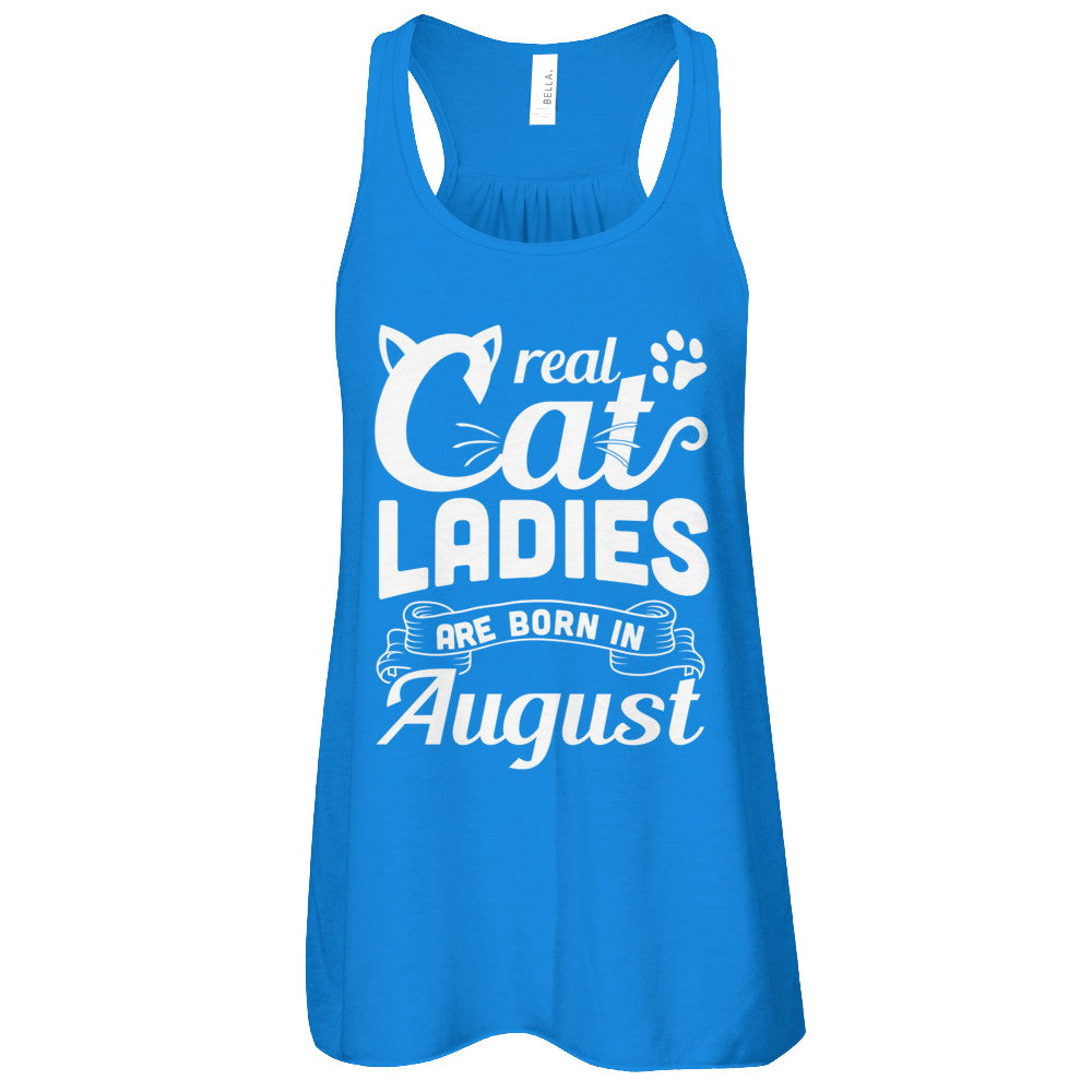 Real Cat Ladies Are Born In August Cat Day T-Shirt & Tank Top | Teecentury.com