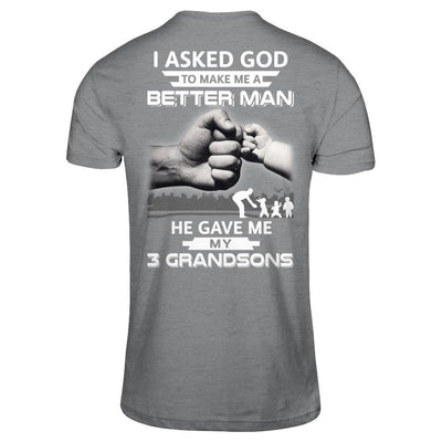 I Asked God To Make Me A Better Man He Gave Me My Three Grandsons T-Shirt & Hoodie | Teecentury.com