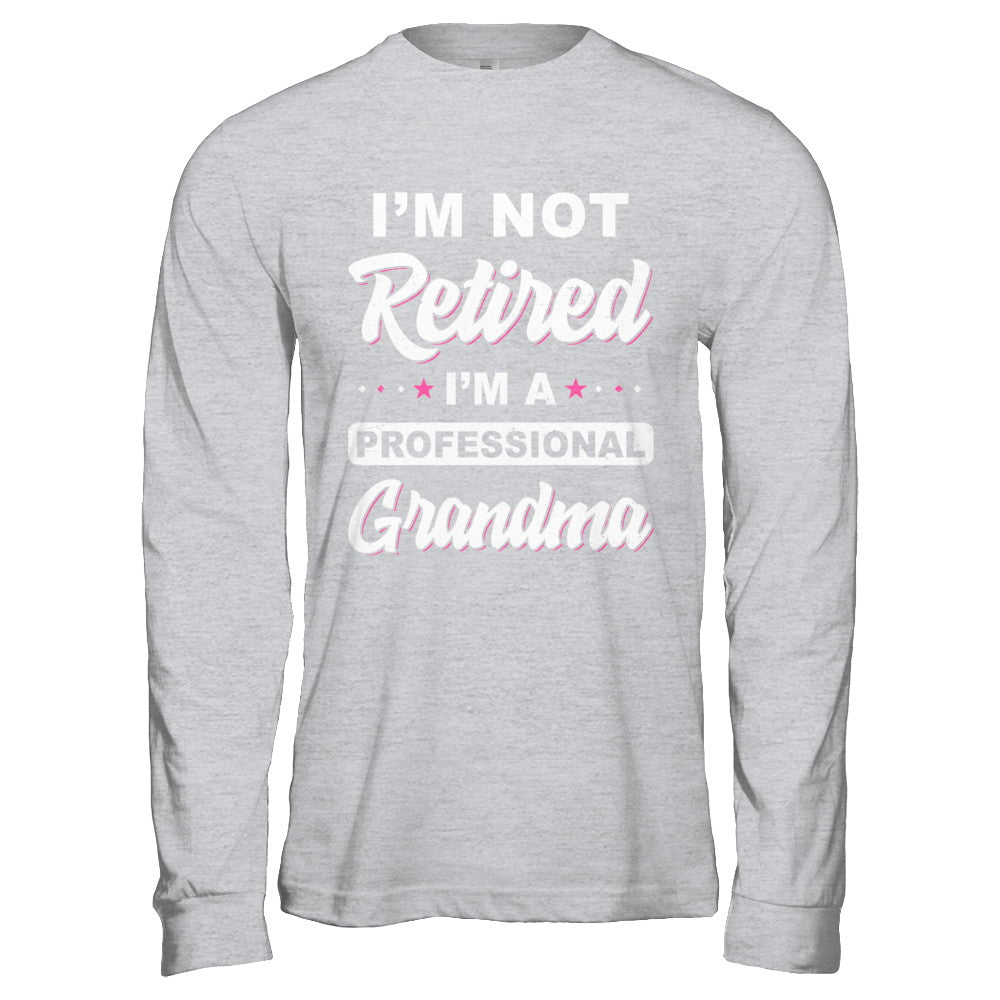 I'm Not Retired A Professional Grandma Mother Day Gift T-Shirt & Hoodie | Teecentury.com