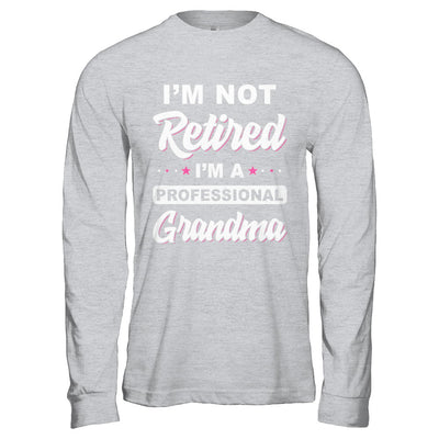 I'm Not Retired A Professional Grandma Mother Day Gift T-Shirt & Hoodie | Teecentury.com