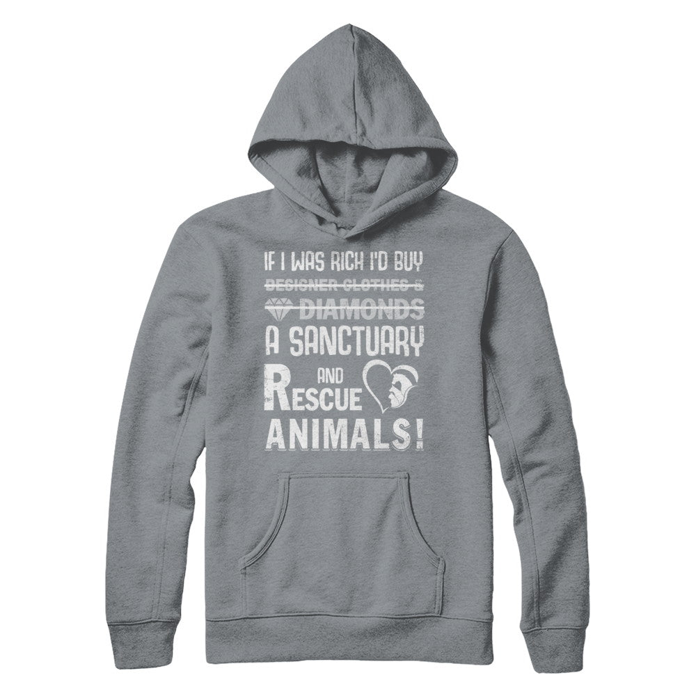 If I Was Rich I'd Buy A Sanctuary And Rescue Animals T-Shirt & Hoodie | Teecentury.com