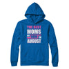 The Best Moms Are Born In August T-Shirt & Hoodie | Teecentury.com