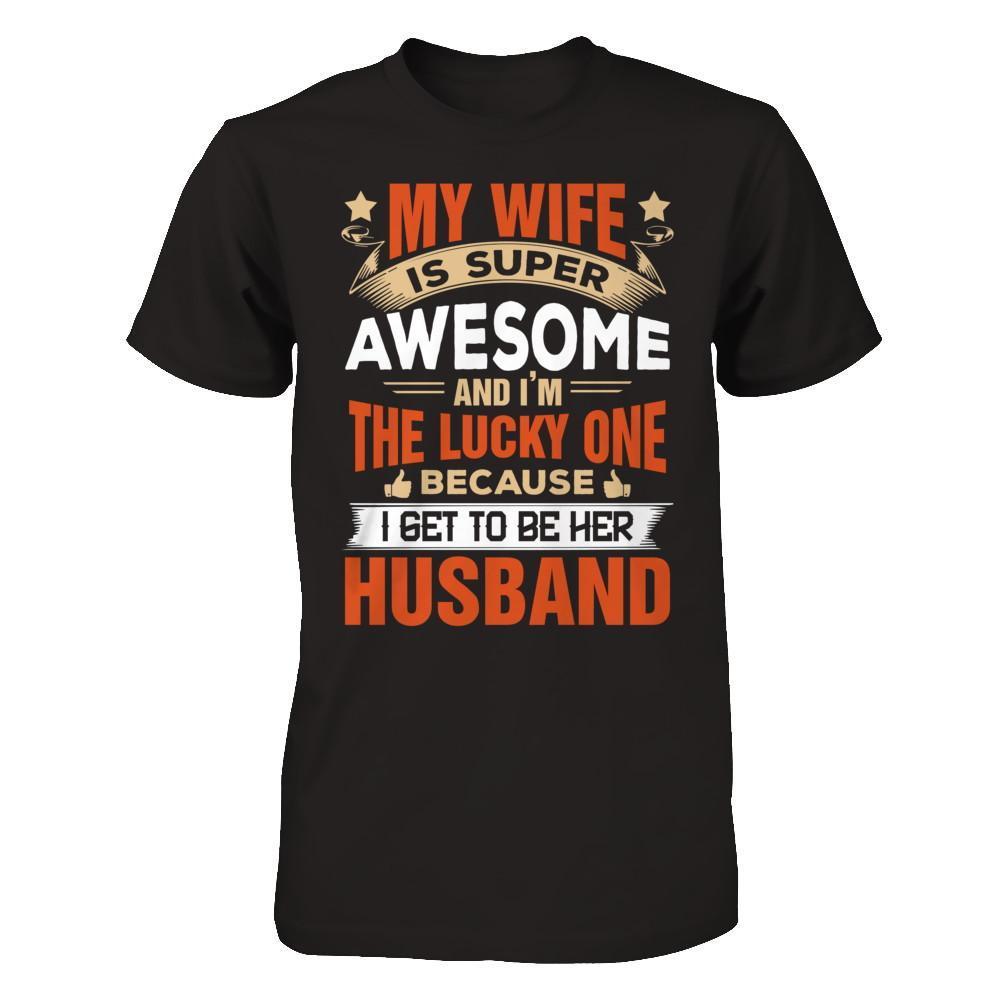 My Wife Is Super Awesome And I Am The Lucky One T-Shirt & Hoodie | Teecentury.com