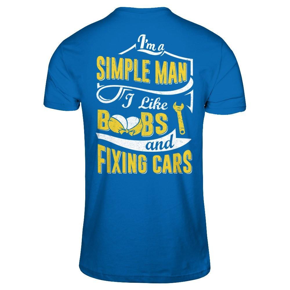 I'm A Simple Man I Like Boobs And Fixing Cars T-Shirt & Hoodie | Teecentury.com