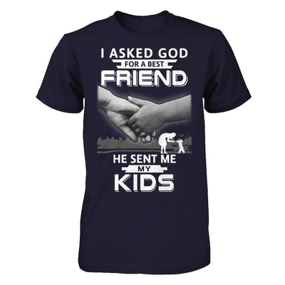 I Asked God For A Best Friend He Sent Me My Kids T-Shirt & Hoodie | Teecentury.com