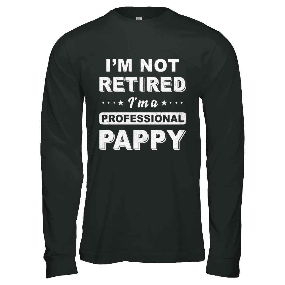 I'm Not Retired A Professional Pappy Father Day Gift T-Shirt & Hoodie | Teecentury.com