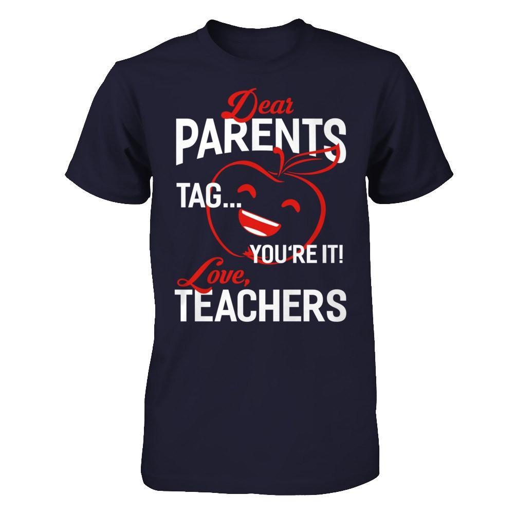 Dear Parents Tag You're It Love Teachers T-Shirt & Hoodie | Teecentury.com