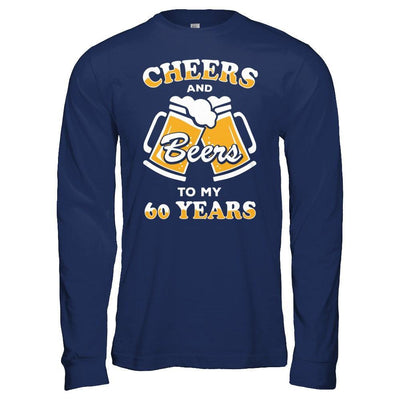 Cheers And Beers To My 60 Years T-Shirt & Hoodie | Teecentury.com