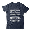 I Want To Be A Nice Person But Everyone Is Just So Stupid T-Shirt & Hoodie | Teecentury.com