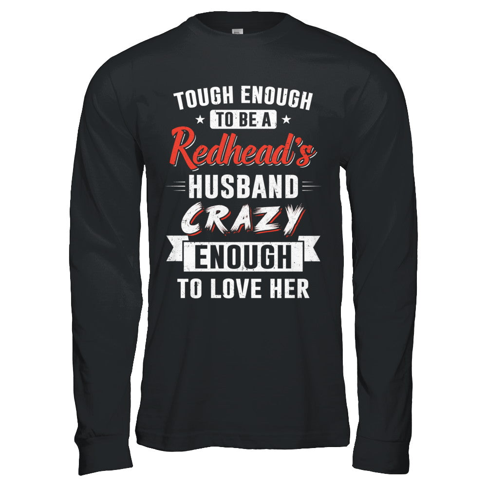 Tough Enough To Be A Redhead's Husband Crazy Enough To Love T-Shirt & Hoodie | Teecentury.com