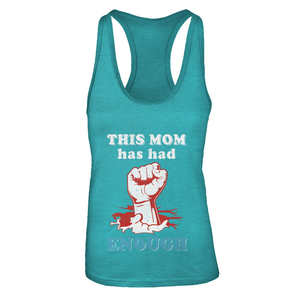 This Mom Has Had Enough School Protest T-Shirt & Tank Top | Teecentury.com