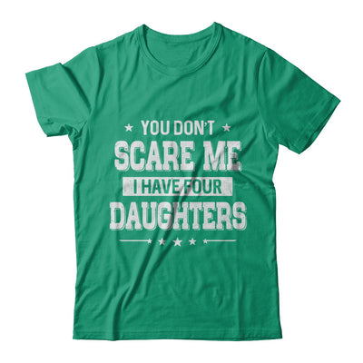 You Don't Scare Me I Have Four Daughters Fathers Day T-Shirt & Hoodie | Teecentury.com