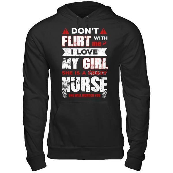 Don't Flirt With Me I Love My Girl She Is A Crazy Nurse T-Shirt & Hoodie | Teecentury.com