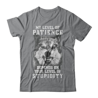 Wolf Men My Level Of Patience Depends On Your Level Of Stupidity T-Shirt & Hoodie | Teecentury.com