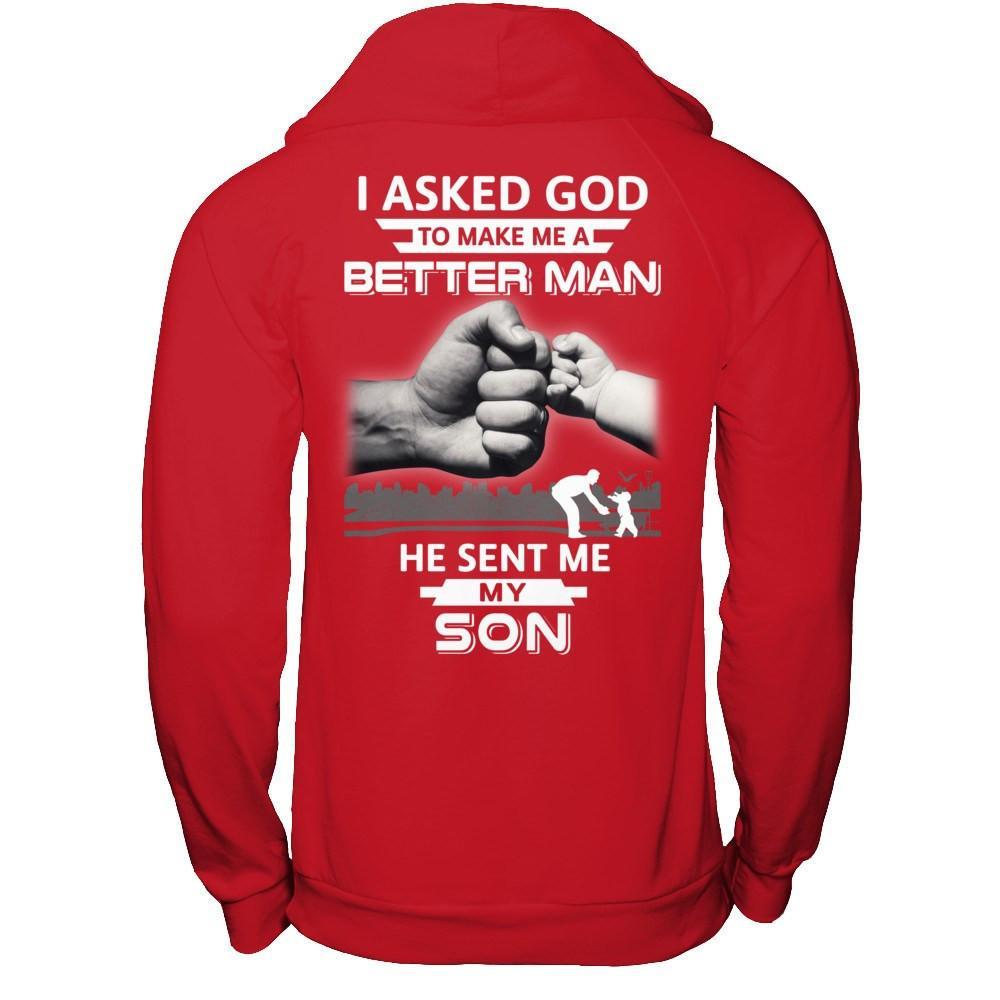 I Asked God To Make Me A Better Man He Sent Me My Son T-Shirt & Hoodie | Teecentury.com