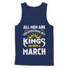 All Men Are Created Equal But Kings Are Born In March T-Shirt & Hoodie | Teecentury.com