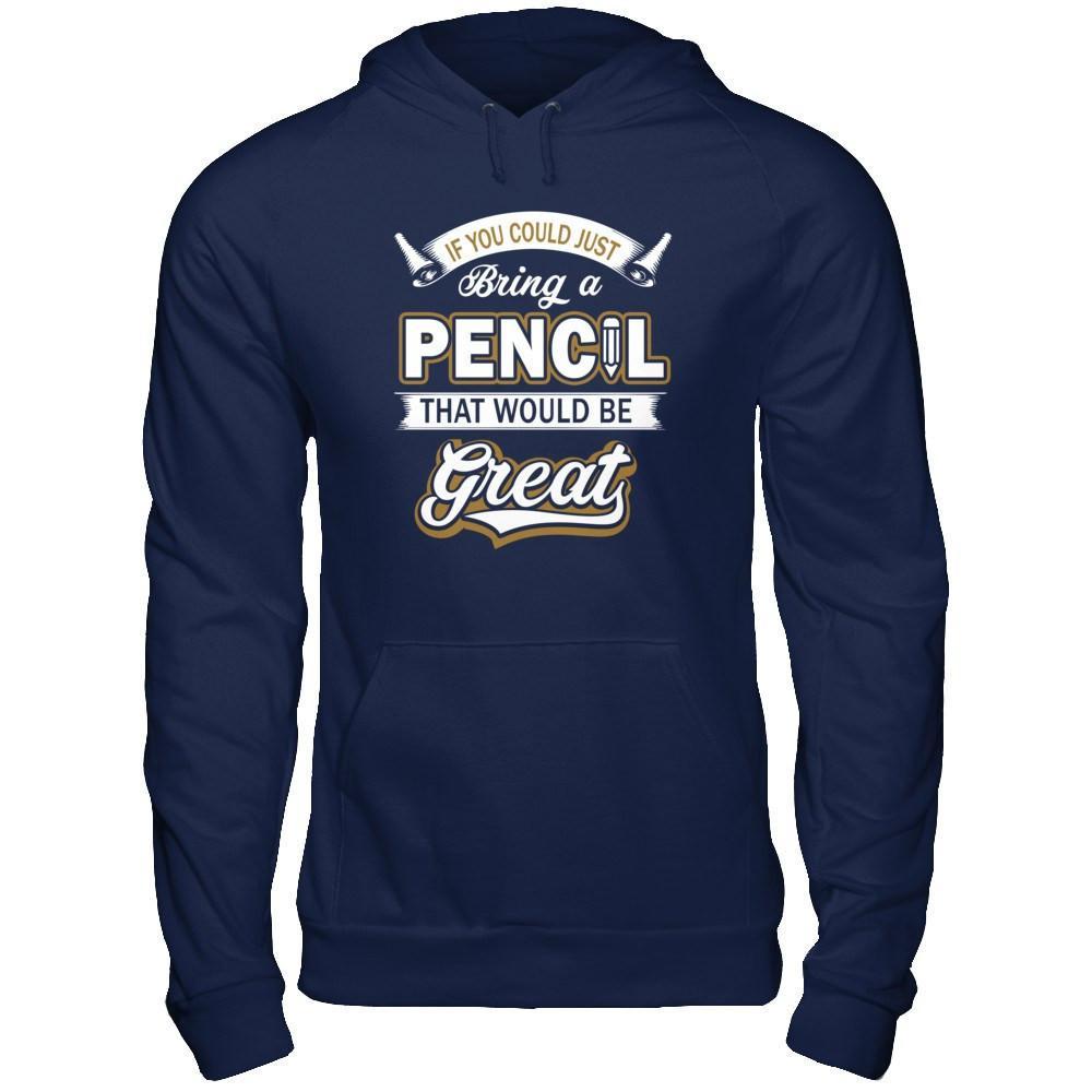If You Could Just Bring A Pencil That Would Be Great T-Shirt & Hoodie | Teecentury.com