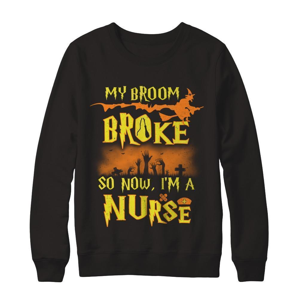 My Broom Broke So Now I'm A Nurse Halloween T-Shirt & Sweatshirt | Teecentury.com