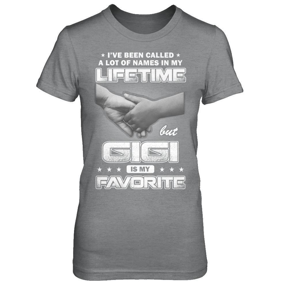 I've Been Called A Lot Of Names But GiGi Is My Favorite T-Shirt & Hoodie | Teecentury.com