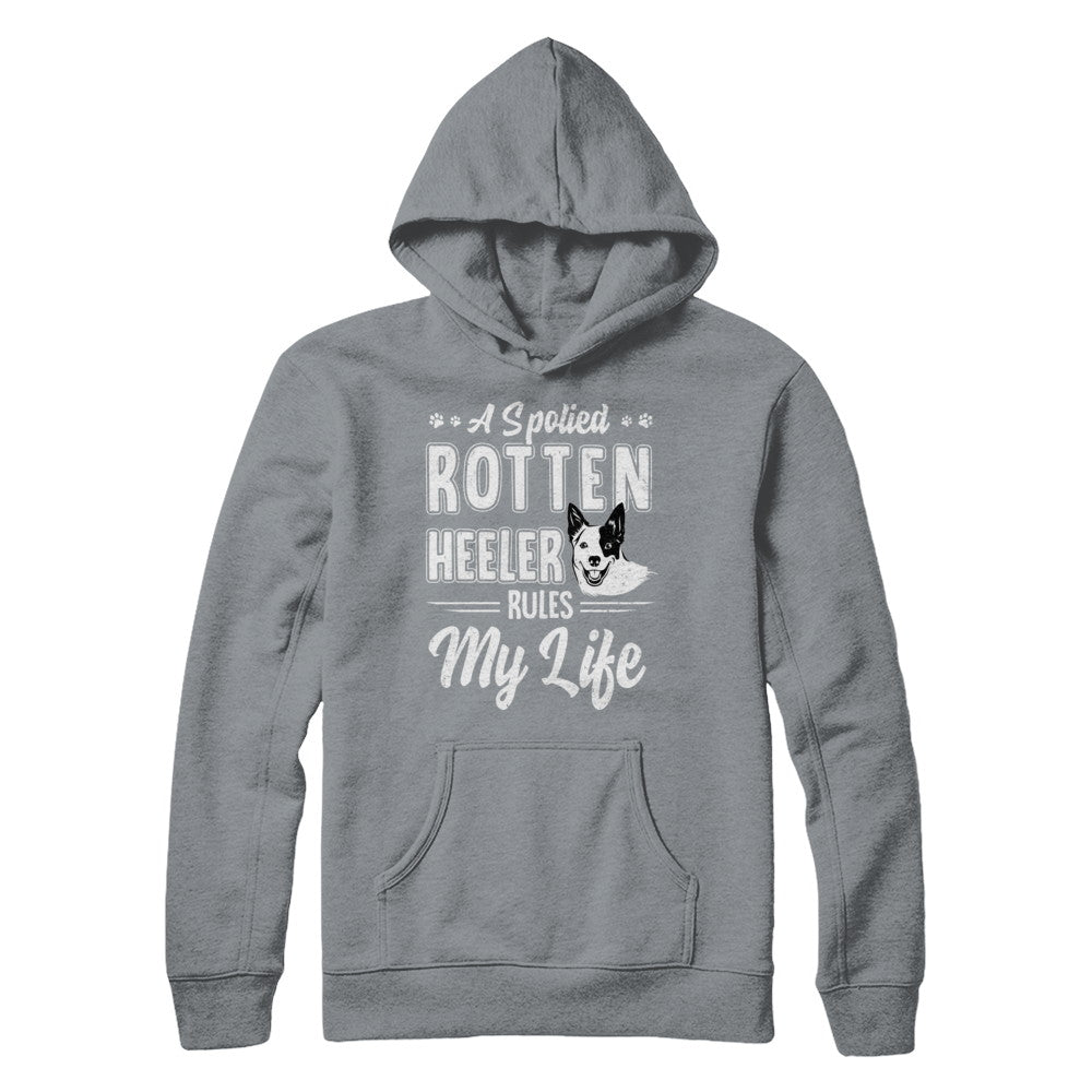 A Spoiled Rotten Heeler Rules My Life Heeler Dog Lover T-Shirt & Hoodie | Teecentury.com