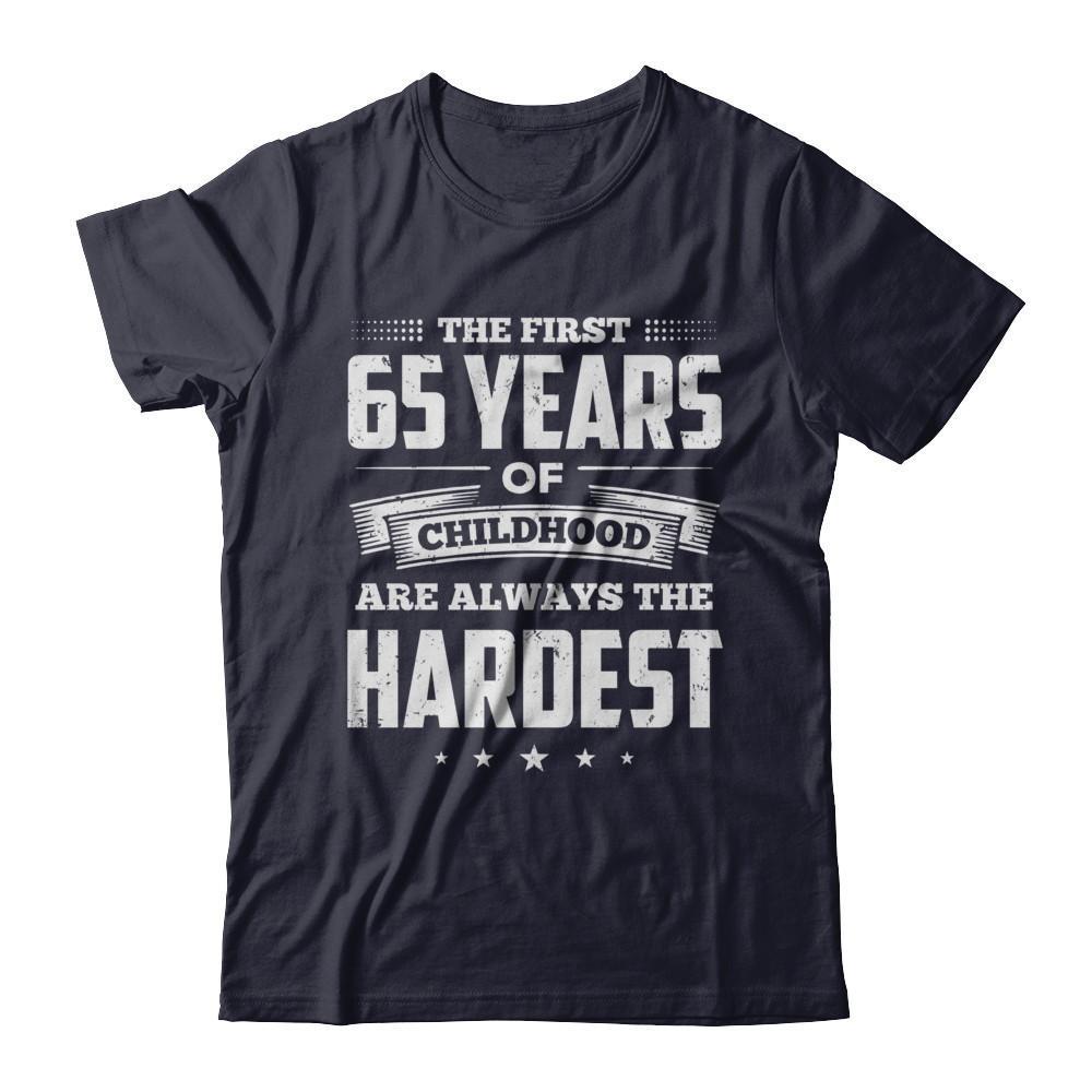 The First 65 Years Of Childhood Are Always The Hardest Birthday T-Shirt & Hoodie | Teecentury.com
