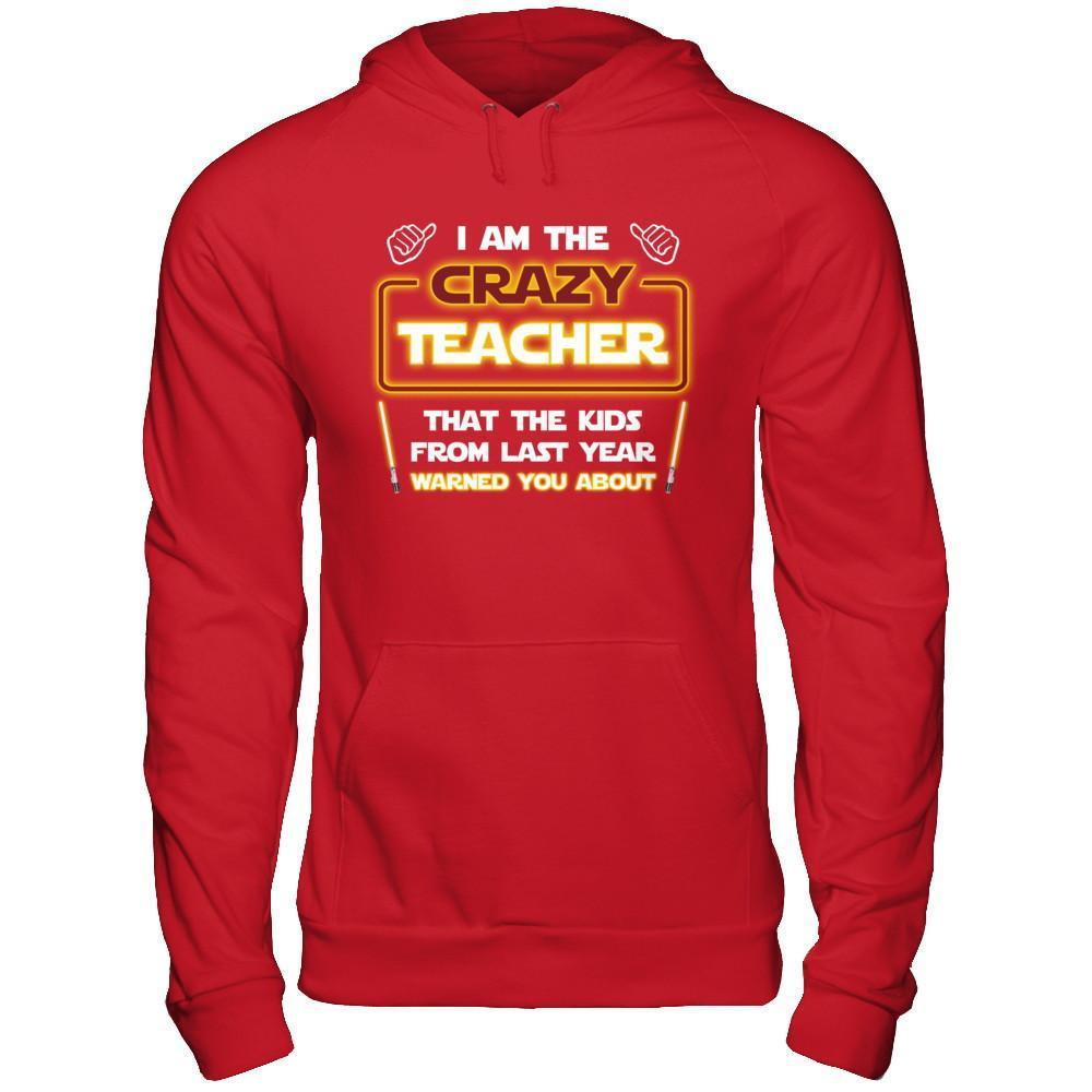 I Am The Crazy Teacher That The Kids From Last Year Warned You About T-Shirt & Hoodie | Teecentury.com