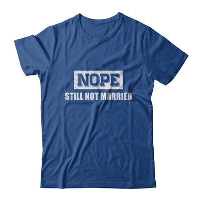 Nope Still Not Married T-Shirt & Hoodie | Teecentury.com