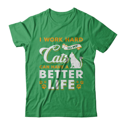 I Work Hard So My Cats Can Have A Better Life T-Shirt & Hoodie | Teecentury.com