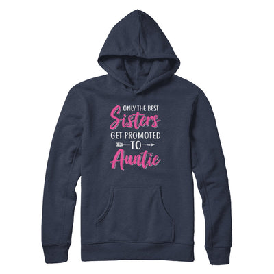 Only The Best Sister Get Promoted To Auntie T-Shirt & Hoodie | Teecentury.com