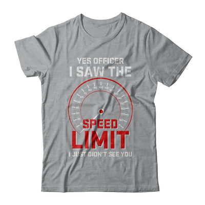 Yes Officer I Saw The Speed Limit Cars Racer Racing T-Shirt & Hoodie | Teecentury.com