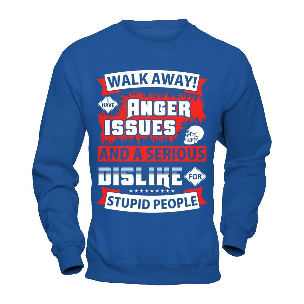 I Have Anger Issues And A Serious Dislike For Stupid People T-Shirt & Hoodie | Teecentury.com