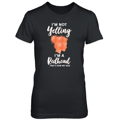 I'm Not Yelling I'm A Redhead That's How We Talk T-Shirt & Tank Top | Teecentury.com