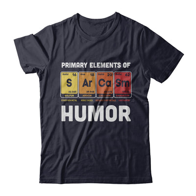 Science Sarcasm Primary Elements Of Humor Chemistry T-Shirt & Hoodie | Teecentury.com