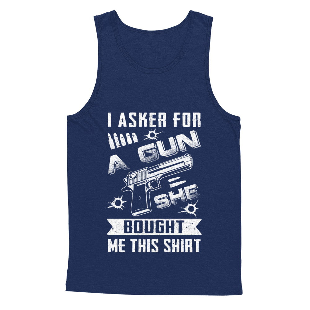 I Asked For A Gun She Bought Me This Shirt I Asked For A Gun She Bought Me This Shirt