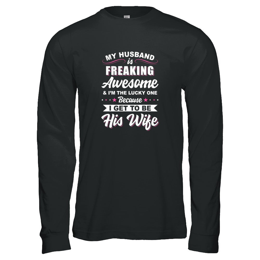 My Husband Is Freaking Awesome I'm The Lucky One Wife T-Shirt & Tank Top | Teecentury.com