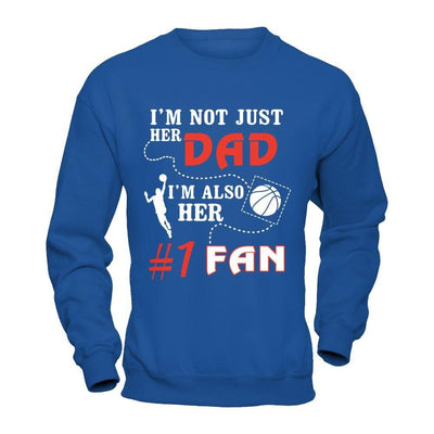 I'm Not Just Her Dad I'm Also Her Fan Basketball Dad T-Shirt & Hoodie | Teecentury.com