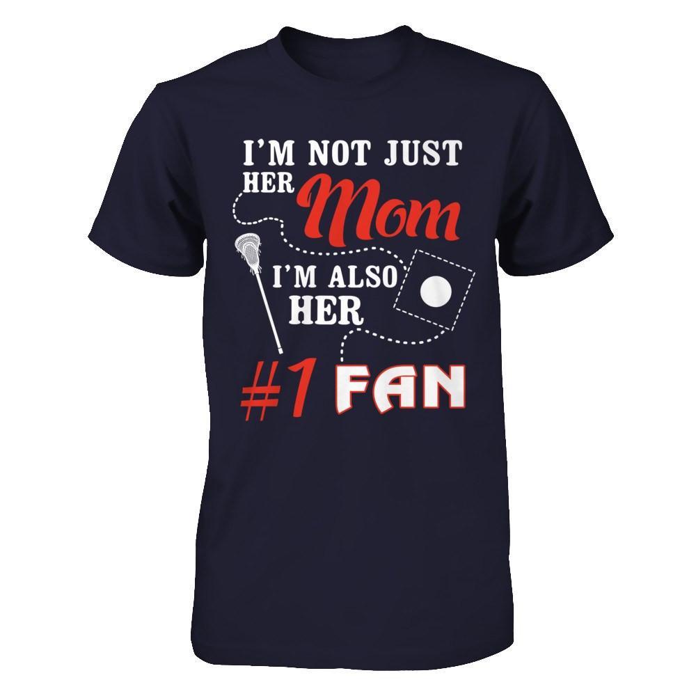 I'm Not Just Her Mom I'm Also Her Fan Lacrosse Mom T-Shirt & Hoodie | Teecentury.com