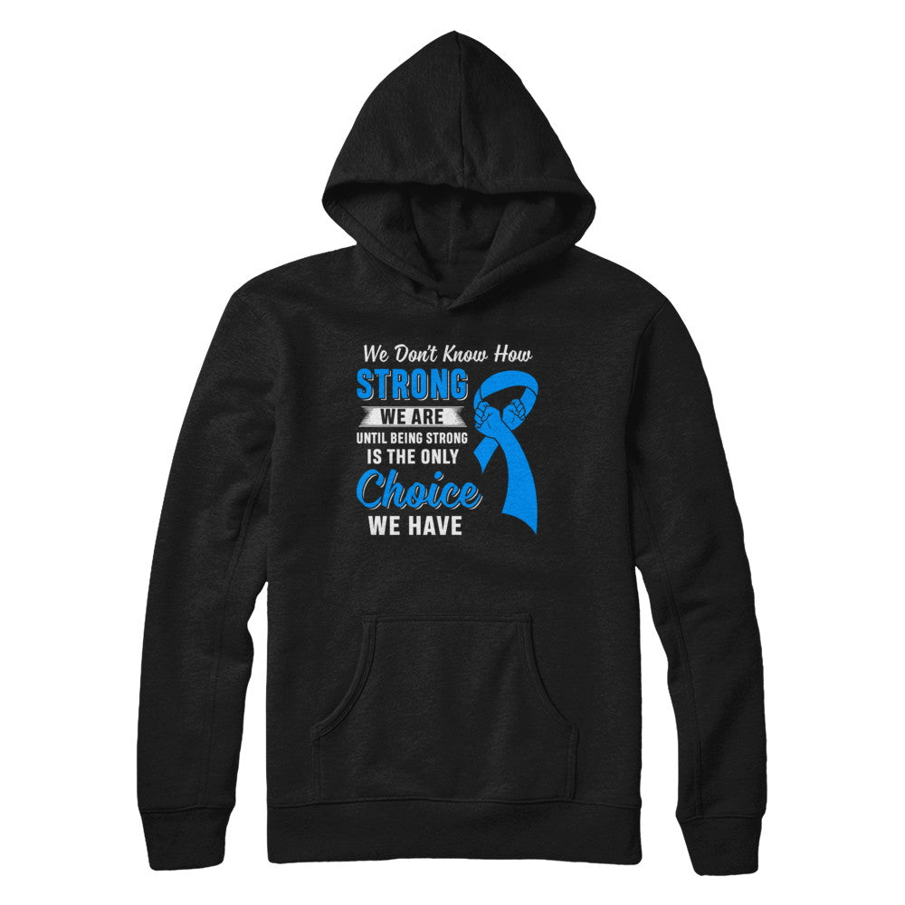 Being Strong Choice Prostate Colon Cancer Blue Awareness T-Shirt & Hoodie | Teecentury.com