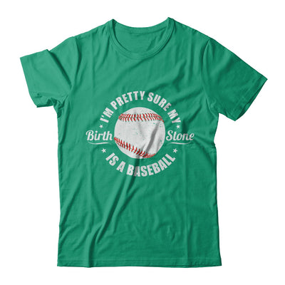 I'm Pretty Sure My Birth Stone Is A Baseball T-Shirt & Hoodie | Teecentury.com