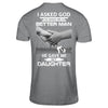 I Asked God To Make Me A Better Man He Gave Me My Daughter T-Shirt & Hoodie | Teecentury.com