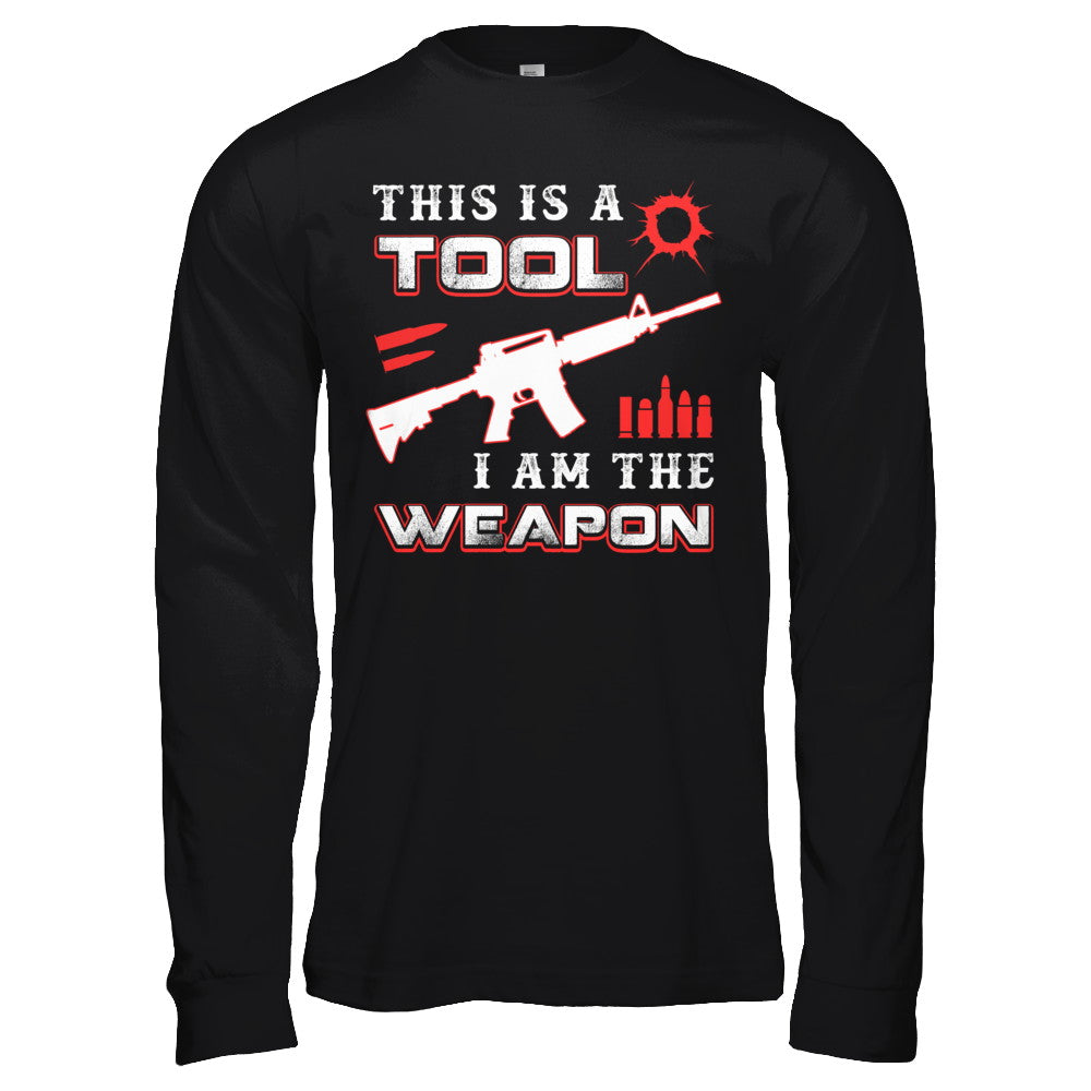 Rifle Gun This Is A Tool I Am The Weapon T-Shirt & Hoodie | Teecentury.com
