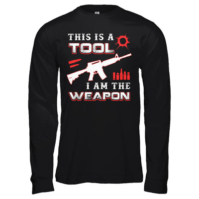 Rifle Gun This Is A Tool I Am The Weapon T-Shirt & Hoodie | Teecentury.com
