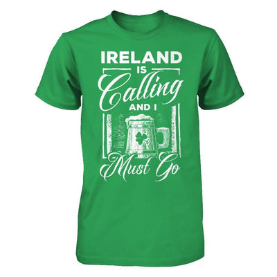 Ireland Is Calling And I Must Go T-Shirt & Hoodie | Teecentury.com