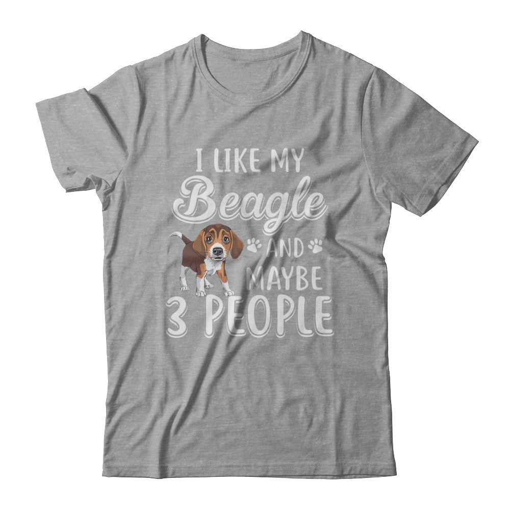 I Like My Beagle And Maybe 3 People T-Shirt & Hoodie | Teecentury.com