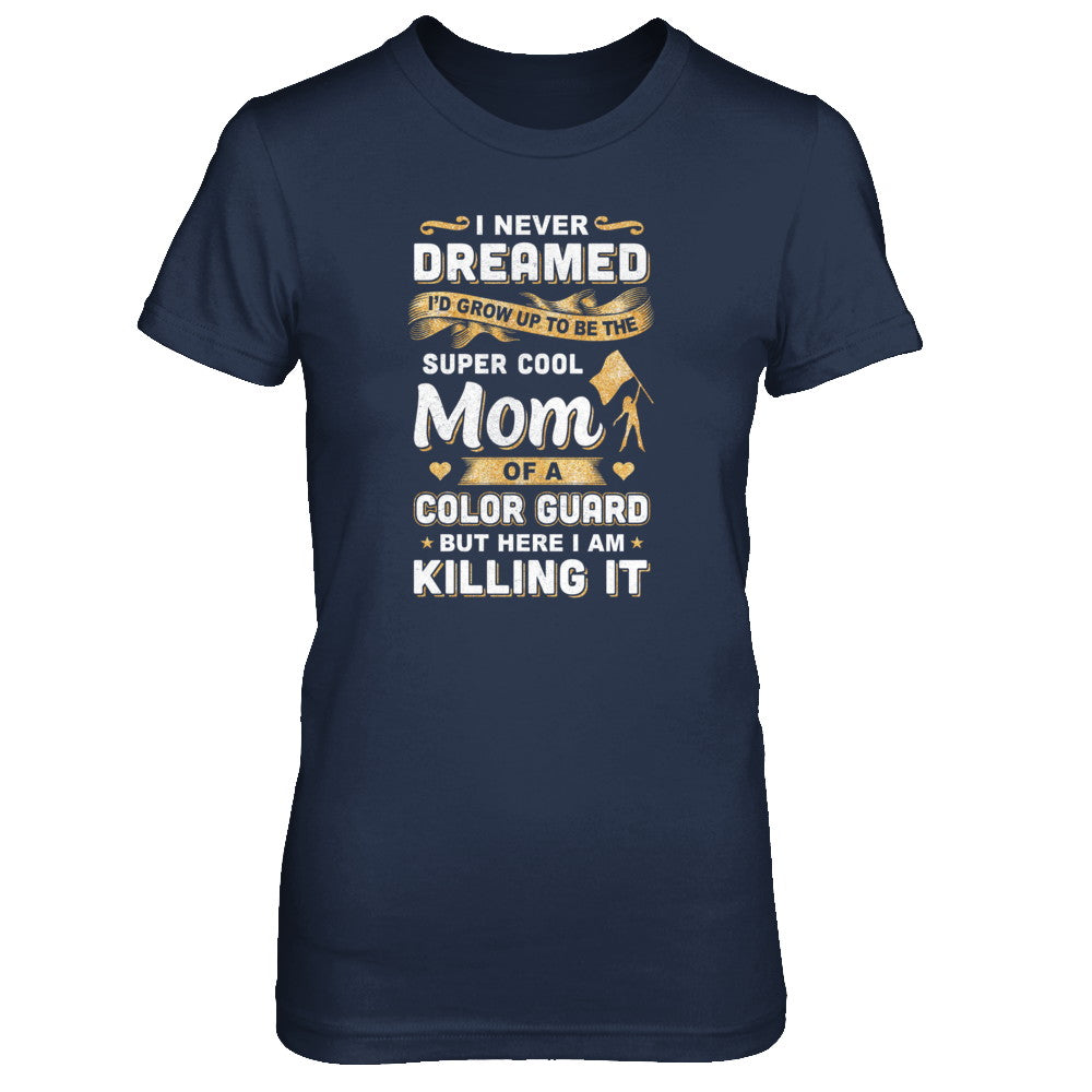 I'd Grow Up To Be The Super Cool Mom Of A Color Guard T-Shirt & Tank Top | Teecentury.com