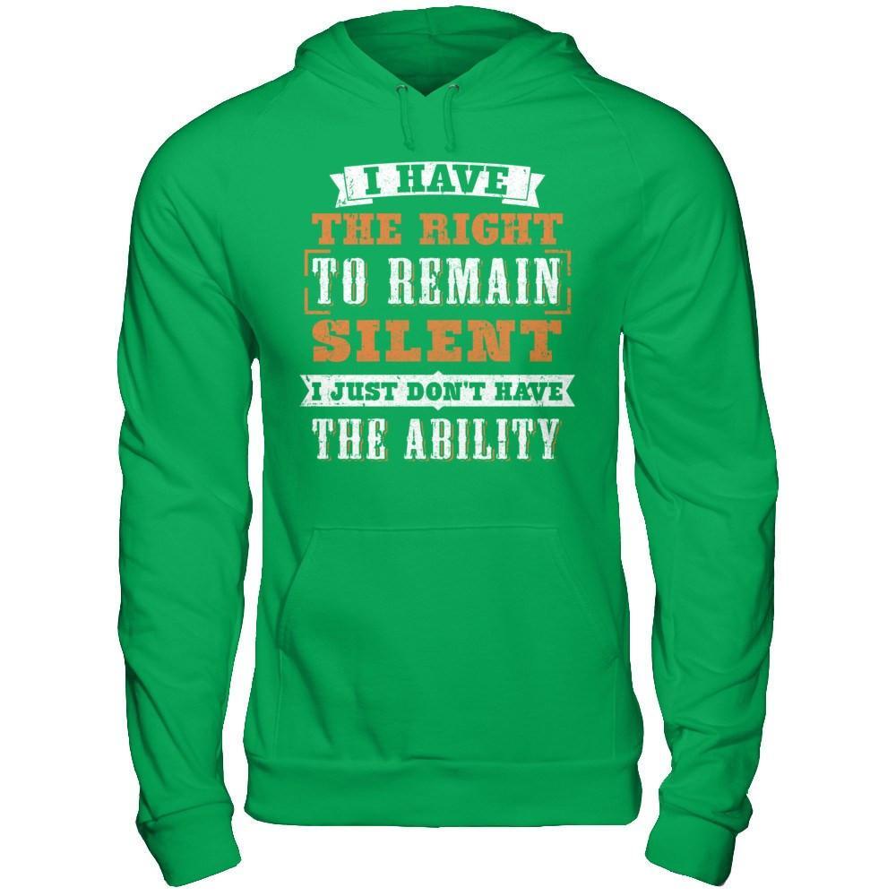 I Have The Right To Remain Silent I Just Don't Have The Ability T-Shirt & Hoodie | Teecentury.com