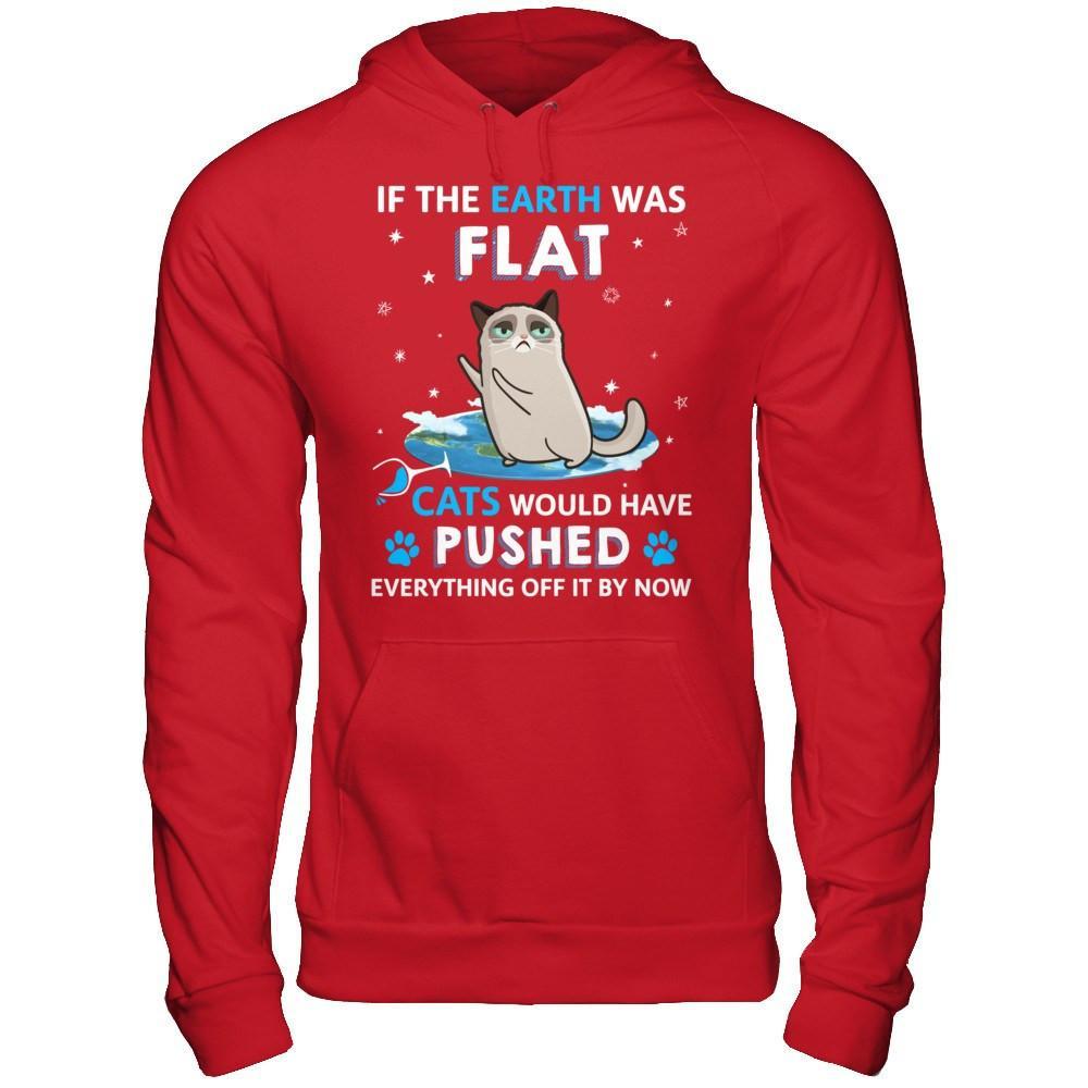 If The Earth Was Flat Cats Would Have Pushed Everything Off T-Shirt & Hoodie | Teecentury.com