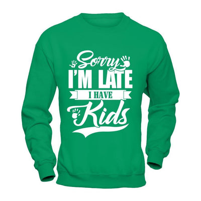 Sorry I'm Late I Have Kids T-Shirt & Hoodie | Teecentury.com