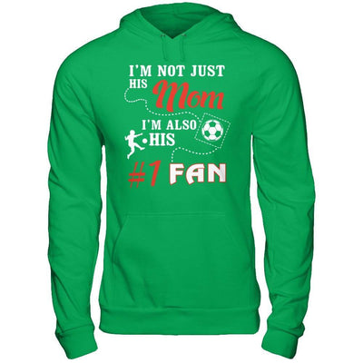 I'm Not Just His Mom I'm Also His Fan Soccer Mom T-Shirt & Hoodie | Teecentury.com